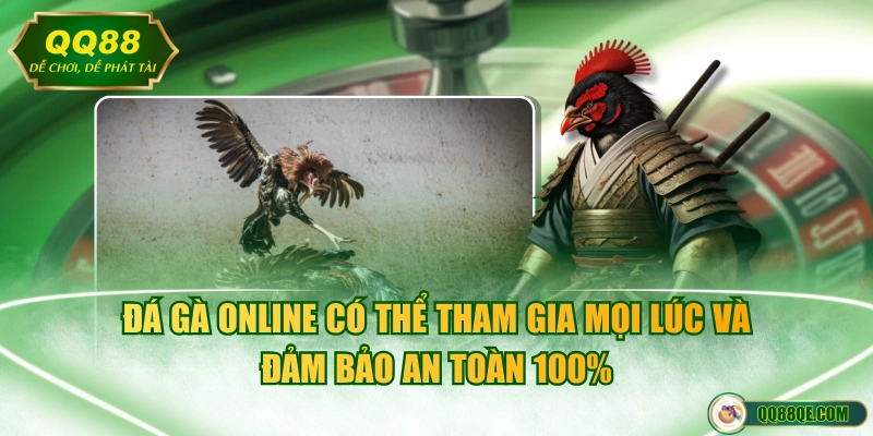 Tìm Hiểu Về Đá Gà Online Và Sự Khác Biệt Với Đá Gà Trực Tiếp 4 Đá gà online có thể tham gia mọi lúc và đảm bảo an toàn 100%