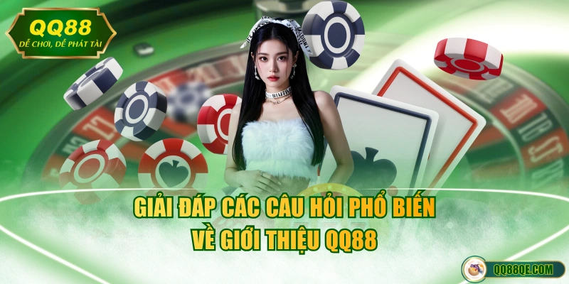 Giới Thiệu QQ88 3 Giải đáp các câu hỏi phổ biến về giới thiệu QQ88
