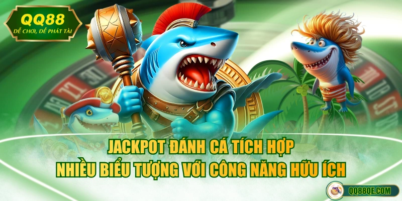 Cách Săn Jackpot Đánh Cá Cực Dễ, Nhận Thưởng Hàng Tỷ Đồng 3 Jackpot đánh cá tích hợp nhiều biểu tượng với công năng hữu ích