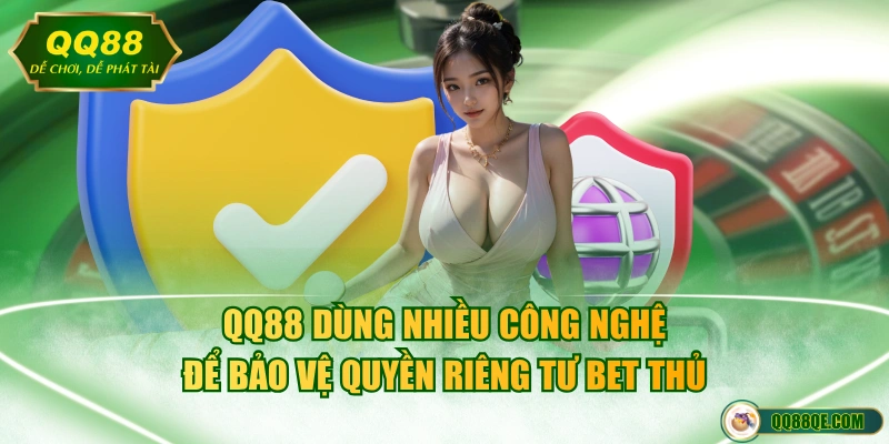 Quyền Riêng Tư 3 QQ88 dùng nhiều công nghệ để bảo vệ quyền riêng tư bet thủ