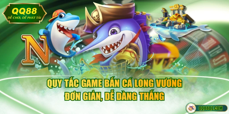 Game Bắn Cá Long Vương Săn Boss Khủng Với Tỷ Lệ Thắng 98% 2 Quy tắc game bắn cá Long Vương đơn giản, dễ dàng thắng