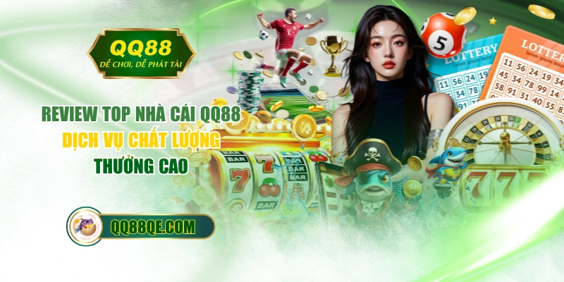 Review Top Nhà Cái QQ88 - Dịch Vụ Chất Lượng, Thưởng Cao 1 Review Top Nhà Cái QQ88 - Dịch Vụ Chất Lượng, Thưởng Cao