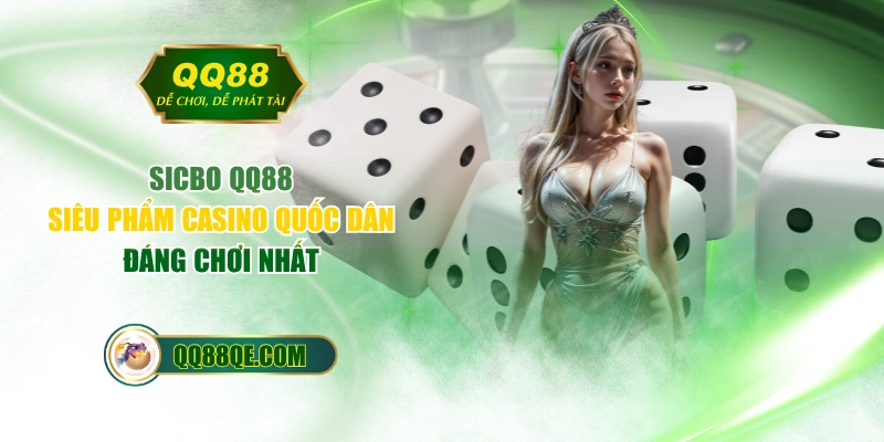Sicbo QQ88 - Siêu Phẩm Casino Quốc Dân Đáng Chơi Nhất 1 Sicbo QQ88 - Siêu Phẩm Casino Quốc Dân Đáng Chơi Nhất