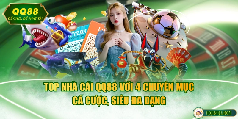 Review Top Nhà Cái QQ88 - Dịch Vụ Chất Lượng, Thưởng Cao 4 Top nhà cái QQ88 với 4 chuyên mục cá cược, siêu đa dạng