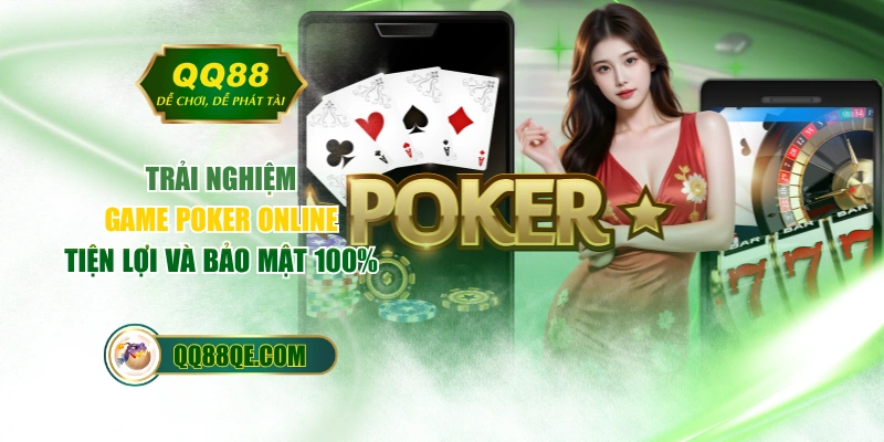 Trải Nghiệm Game Poker Online Tiện Lợi Và Bảo Mật 100% 1 Trải Nghiệm Game Poker Online Tiện Lợi Và Bảo Mật 100%