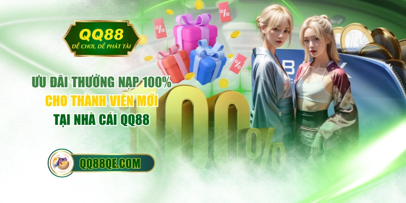 Ưu Đãi Thưởng Nạp 100% Cho Thành Viên Mới Tại Nhà Cái QQ88 1 Ưu Đãi Thưởng Nạp 100% Cho Thành Viên Mới Tại Nhà Cái QQ88